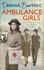 Ambulance Girls: A gritty wartime saga set in the London Blitz by Deborah Burrow