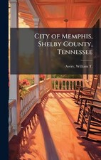 City of Memphis, Shelby County, Tennessee by William T. Avery Hardcover Book