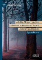 Mobility, Memory And The Lifecourse In Twentieth-Century Literature And Culture