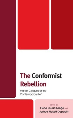 The Conformist Rebellion: Marxist Critiques of the Contemporary Left by Elena Lo