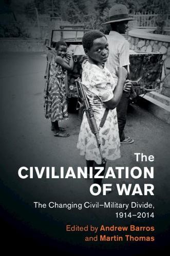 The Civilianization of War by Andrew Barros, Martin Thomas - 9781108429658