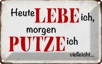 Blechschild 12X18 Cm Heute Lebe Ich Morgen Putze Spruch Zitat Deko Geschenk Meta