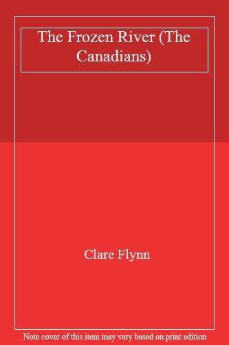 The Frozen River (The Canadians) By Clare Flynn