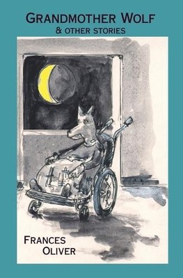 Frances Oliver Grandmother Wolf and Other Stories (Taschenbuch)