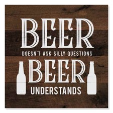 Beer Doesn't Ask Silly Questions Rustic Looking Funny Wood Sign B3-12120061068