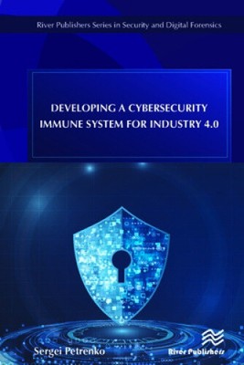 Developing a Cybersecurity Immune System for Industry 4.0 by Petrenko, Sergei