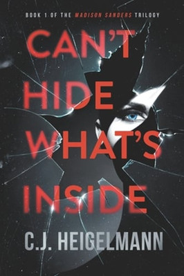 Can't Hide What's Inside by C J Heigelmann: New
