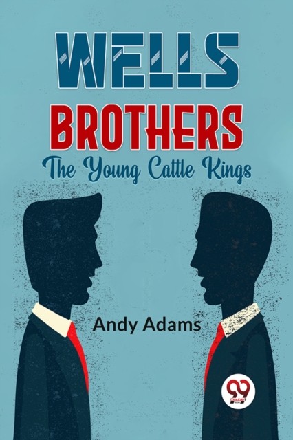 Wells Brothers The Young Cattle Kings by Andy Adams PAPERBACK 9789358595444