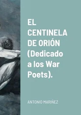 EL CENTINELA DE ORIN (Dedicado a los War Poets). by Antonio Mari?ez Dominguez (S