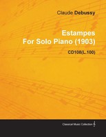 Estampes By Claude Debussy For Solo Piano (1903) Cd108(L.100) Claude Debussy