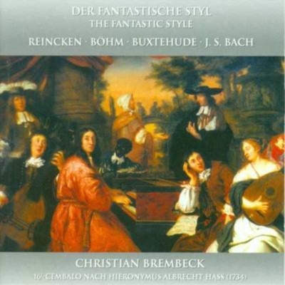 Dietrich Buxteh Reincken/Böhm/Buxtehude/J.S. Bach: Der Fantastische Styl: T (CD)