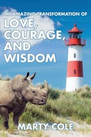 Marty Cole | My Amazing Transformation Of Love, Courage, And Wisdom | Buch