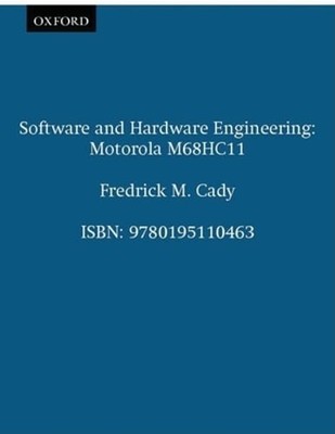 Software and Hardware Engineering: Motorola M68hc11 by Fredrick M Cady: New