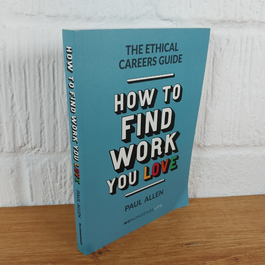 The Ethical Careers Guide: How to find the work you love by Paul Allen...