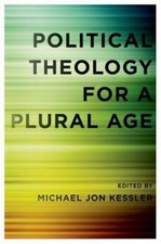 Political Theology for a Plural Age, Hardcover by Kessler, Michael Jon (EDT);...
