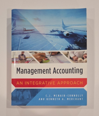 Management Accounting: An Integrative Approach, McNair-Connolly & Merchant, NEW