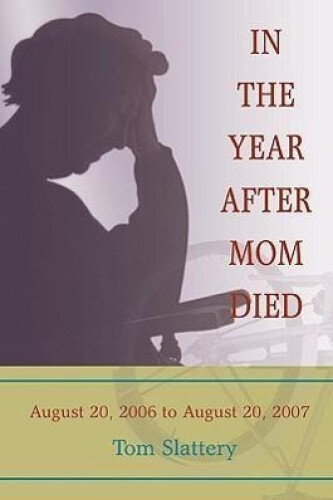Thumbnail - In The Year After Mom Died: August 20, 2006 To August 20, 2007 By