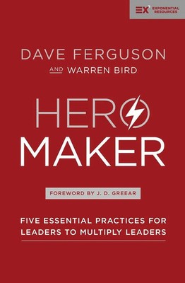 Hero Maker | Five Essential Practices for Leaders to Multiply Leaders | Englisch