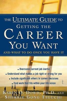 Ultimate Guide to Getting the Career You Want: (And What do Do Once You Have It)