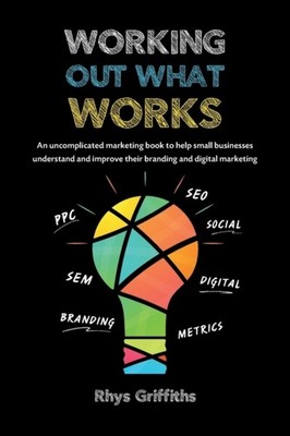 Griffiths - Working Out What Works   An uncomplicated marketing book t - X555z