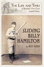 Sliding Billy Hamilton: The Life and Times of Baseball's First Great Leadoff Hit