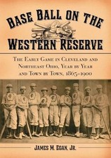 Base Ball on the Western Reserve: The Early Game in Cleveland and Northeast Ohio
