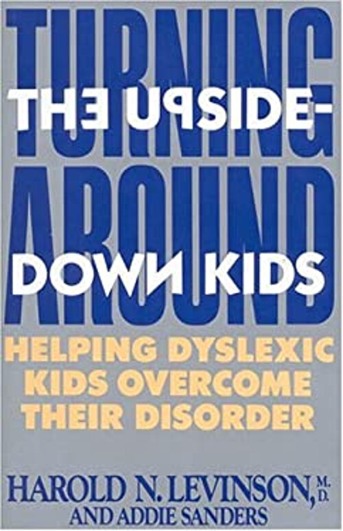 Turning Around the Upside-Down Kids : Helping Dyslexic Kids Overc