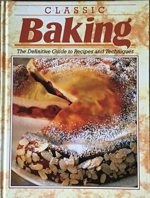 Classic Baking: The Definitive Guide to Recipes and Techniques (Hardback, 1995),