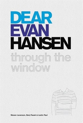 Dear Evan Hansen: Through the Window by Levenson, Steven,Pasek, Benj,Paul, Justi
