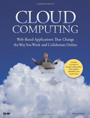Cloud Computing: Web-Based Applications That Change the Way You Work and Collabo