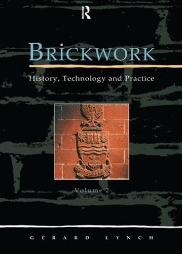 Brickwork: History, Technology and Practice: v.2 by Gerard C.... - 9781873394076