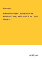 Fiftieth Anniversary Celebration Of The Mercantile Library Association Of The Ci