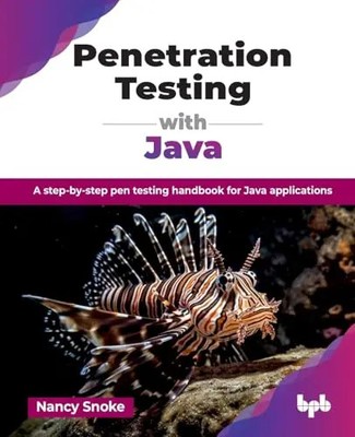 Penetration Testing with Java: A step-by-step pen testing handbook for Java appl