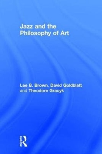 Jazz and the Philosophy of Art by David Goldblatt HARDBACK 9781138241350