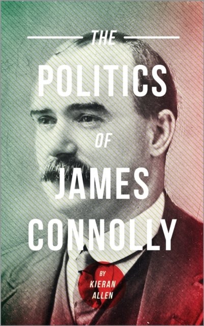 The Politics of James Connolly Allen Paperback Pluto Press 9780745304731