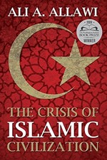 THE CRISIS OF ISLAMIC CIVILIZATION By Ali A. Allawi **Mint Condition**