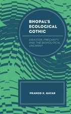 Bhopals Ecological Gothic : Disaster, Precari...