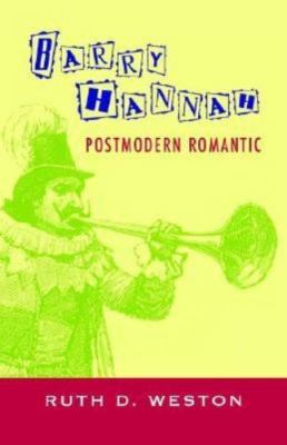 Barry Hannah: Postmodern Romantic, Weston, Ruth D., Very Good Book