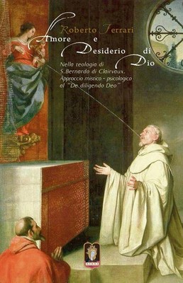 Roberto Ferrari Amore e desiderio di Dio. Nella teologia di S. Berna (Paperback)