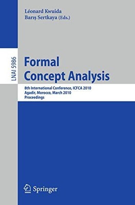 Lecture Notes in Computer Science Ser.: Formal Concept Analysis : 8th ...