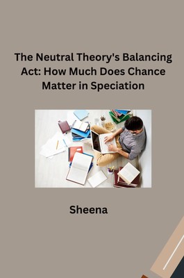 Sheena | The Neutral Theory's Balancing Act: How Much Does Chance Matter in...