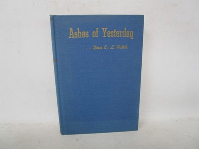 Ashes of Yesterday by Dan E. L. Patch Third Edition 1941