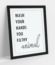 "WASH YOUR HANDS YOU FILTHY ANIMAL" FUNNY QUOTE -FRAMED WALL ART PICTURE PRINT