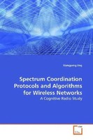 Spectrum Coordination Protocols And Algorithms For Wireless Networks Jing Buch