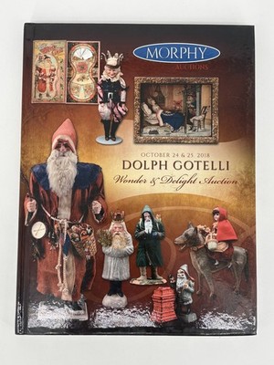 Morphy Auctions Hardcover Catalog: October 2018 Dolph Gotelli Wonder & Delight