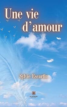Une vie d¿amour von Sylvie Escartin | Buch | Zustand sehr gut