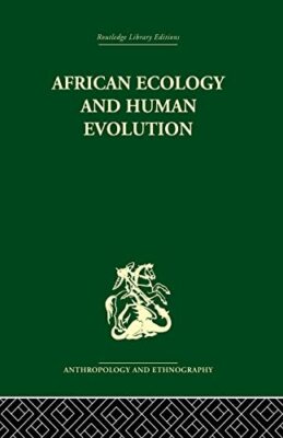 African Ecology and Human Evolution by Clark F. Howell, Francois Bourliere ...