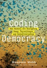 Coding Democracy: How Hackers Are Disrupting Power, Surveillance, and...
