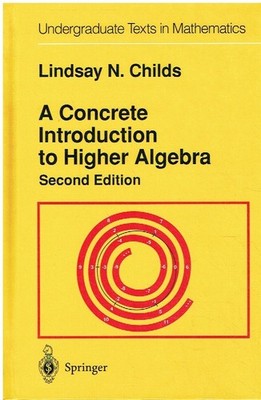 Childs, Lindsay N. - A Concrete Introduction to Higher Algebra (Undergraduate Te