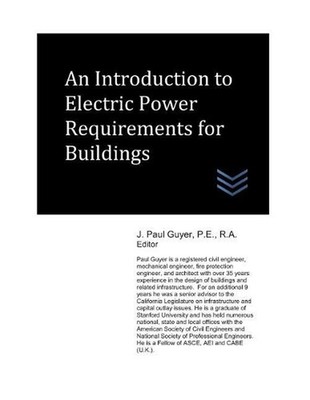 An Introduction to Electric Power Requirements for Buildings by J. Paul Guyer (E